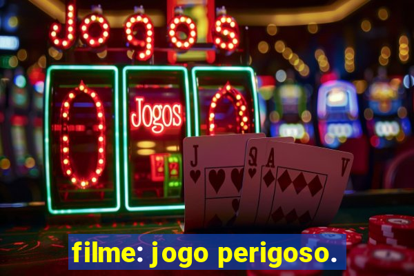 filme: jogo perigoso.